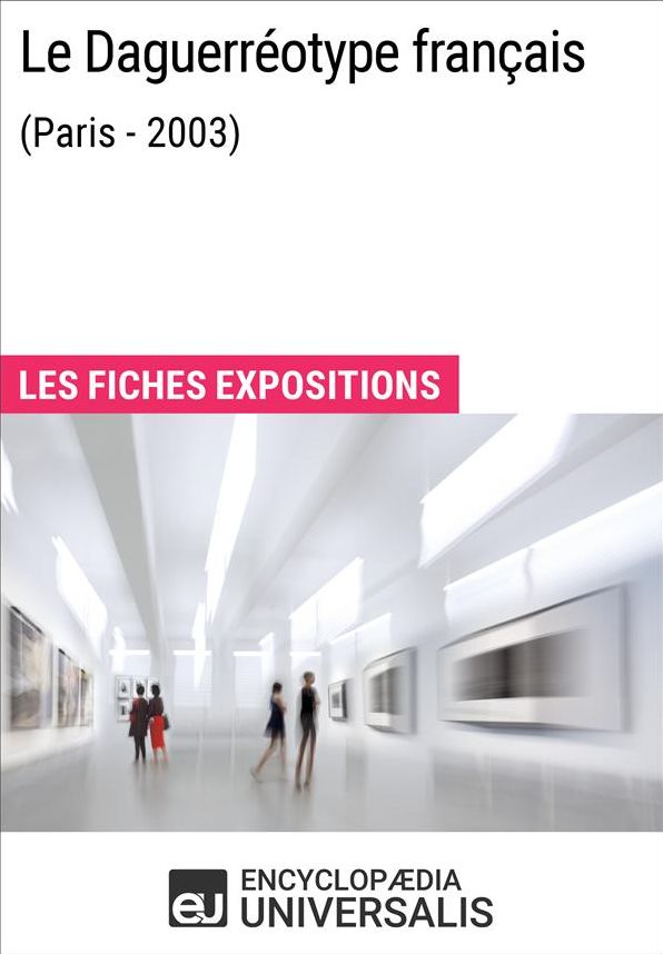 Le Daguerréotype français (Paris - 2003): Les Fiches Exposition d'Universalis