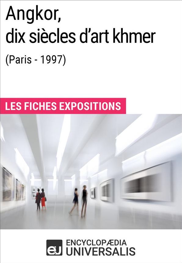 Angkor, dix siècles d'art khmer (Paris - 1997): Les Fiches Exposition d'Universalis