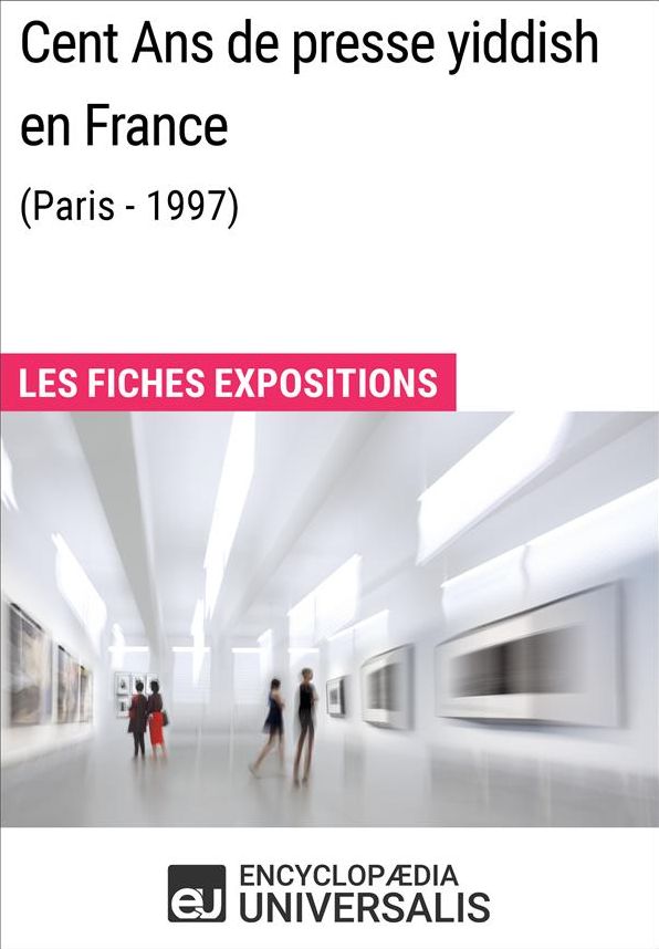 Cent Ans de presse yiddish en France (Paris - 1997): Les Fiches Exposition d'Universalis