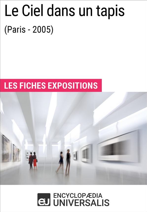 Le Ciel dans un tapis (Paris - 2005): Les Fiches Exposition d'Universalis
