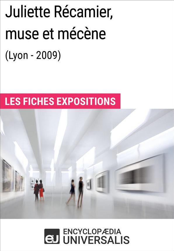 Juliette Récamier, muse et mécène (Lyon - 2009): Les Fiches Exposition d'Universalis