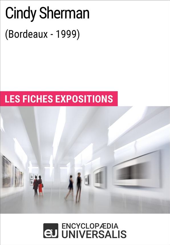 Cindy Sherman (Bordeaux - 1999): Les Fiches Exposition d'Universalis