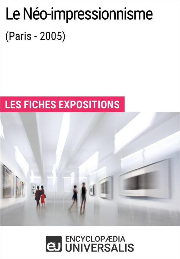 Le Néo-impressionnisme (Paris - 2005): Les Fiches Exposition d'Universalis
