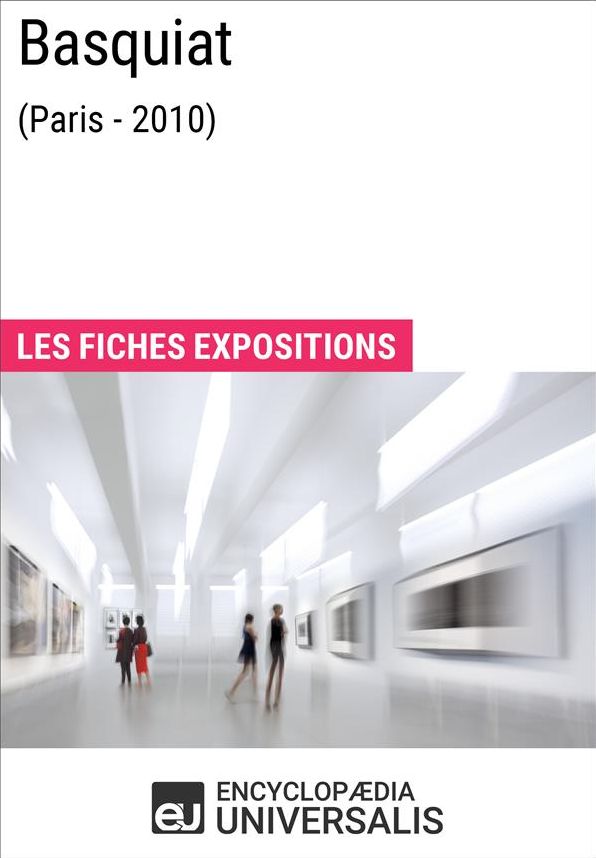 Basquiat (Paris - 2010): Les Fiches Exposition d'Universalis