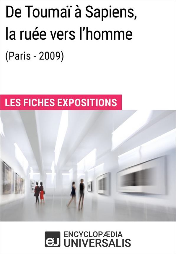 De Toumaï à Sapiens, la ruée vers l'homme (Paris - 2009): Les Fiches Exposition d'Universalis