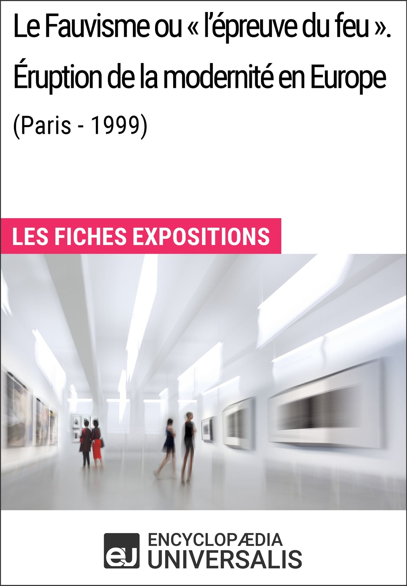 Le Fauvisme ou «l'épreuve du feu». Éruption de la modernité en Europe (Paris - 1999): Les Fiches Exposition d'Universalis