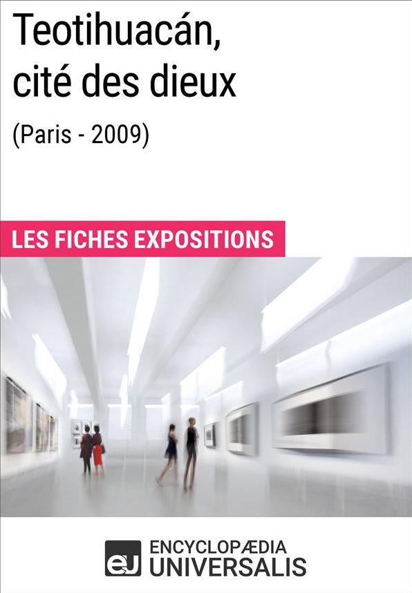 Teotihuacán, cité des dieux (Paris - 2009): Les Fiches Exposition d'Universalis