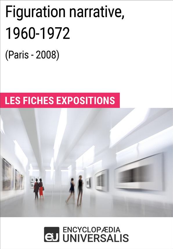 Figuration narrative, 1960-1972 (Paris - 2008): Les Fiches Exposition d'Universalis