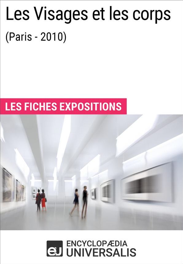 Les Visages et les corps (Paris - 2010): Les Fiches Exposition d'Universalis