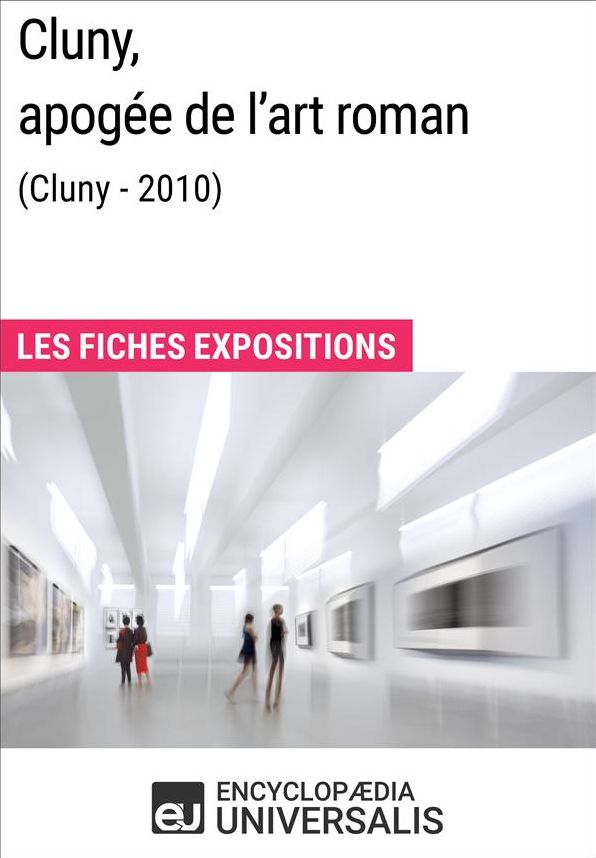 Cluny, apogée de l'art roman (Cluny - 2010): Les Fiches Exposition d'Universalis
