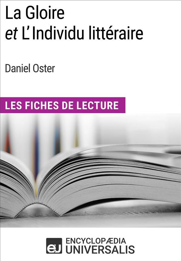 La Gloire et L'Individu littéraire de Daniel Oster: Les Fiches de Lecture d'Universalis