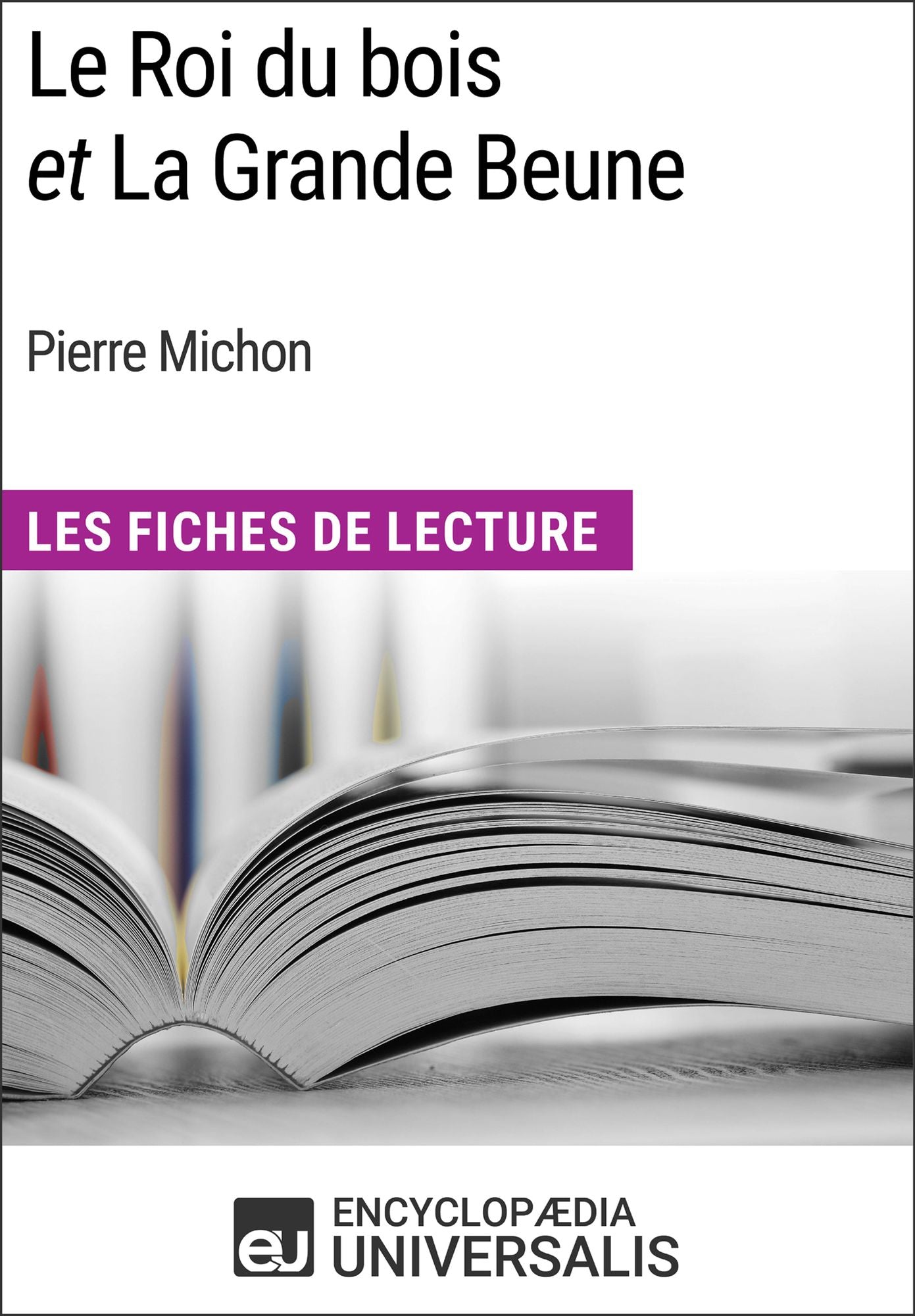 Le Roi du bois et La Grande Beune de Pierre Michon: Les Fiches de Lecture d'Universalis