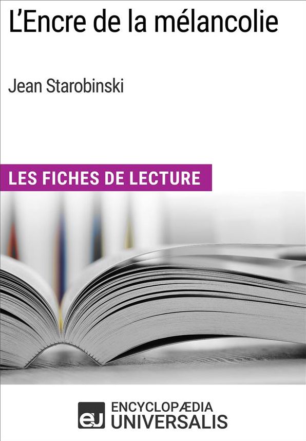 L'Encre de la mélancolie de Jean Starobinski: Les Fiches de Lecture d'Universalis