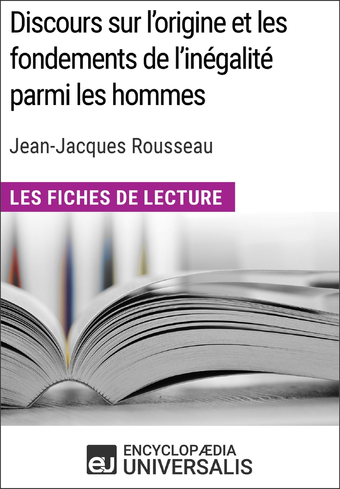 Discours sur l'origine et les fondements de l'inégalité parmi les hommes de Jean-Jacques Rousseau (Les Fiches de Lecture d'Universalis): (Les Fiches de Lecture d'Universalis)
