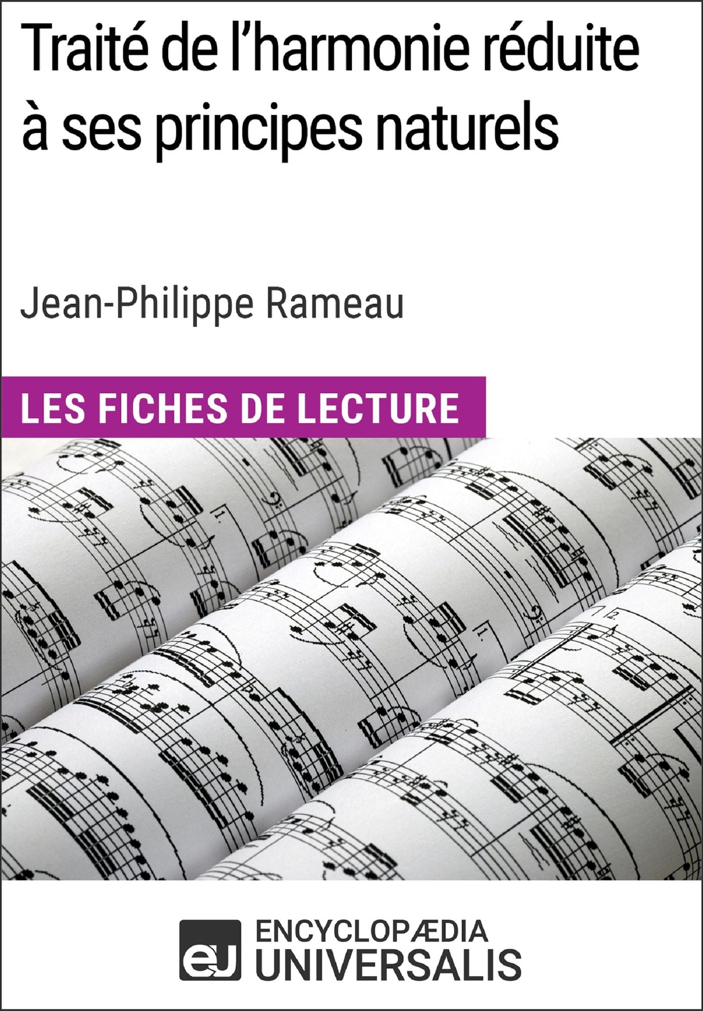 Traité de l'harmonie réduite à ses principes naturels de Jean-Philippe Rameau (Les Fiches de Lecture d'Universalis): (Les Fiches de Lecture d'Universalis)