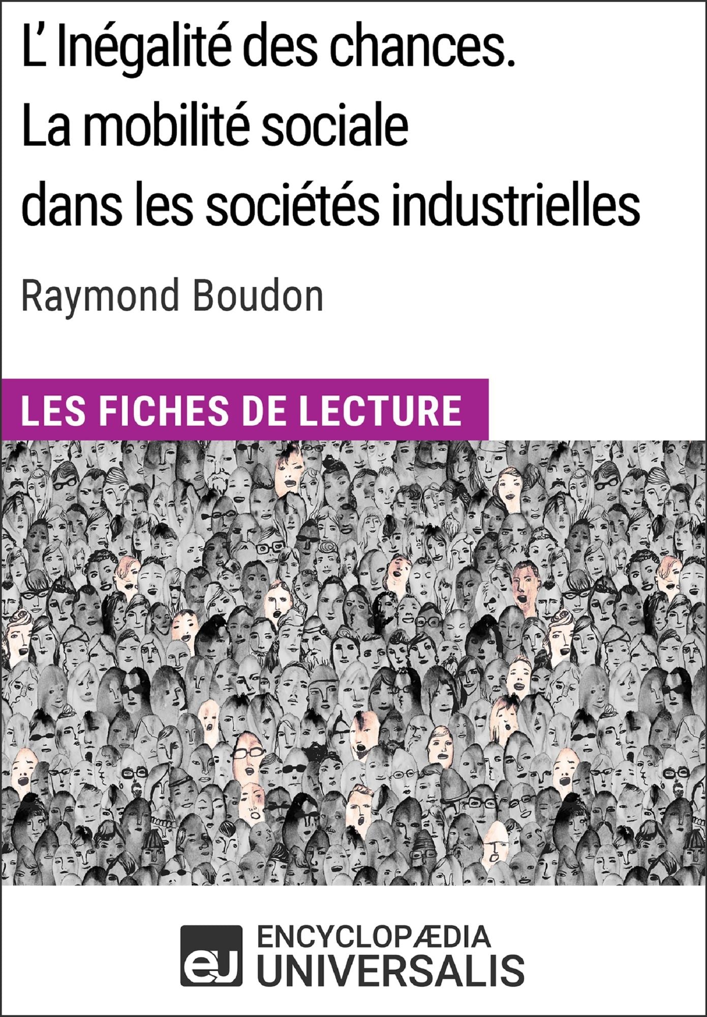 L'inégalité des chances. La mobilité sociale dans les sociétés industrielles de Raymond Boudon: (Les Fiches de Lecture d'Universalis)