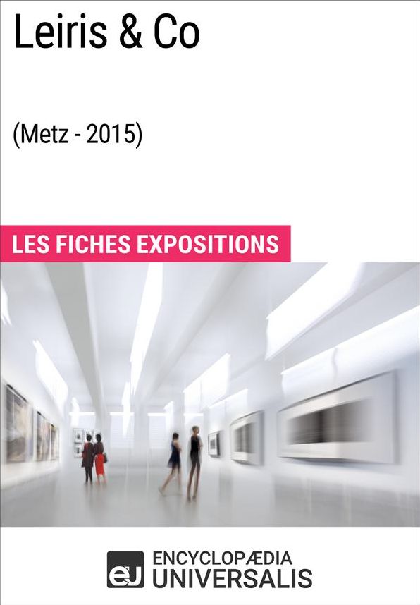 Leiris&Co (Metz - 2015): Les Fiches Exposition d'Universalis