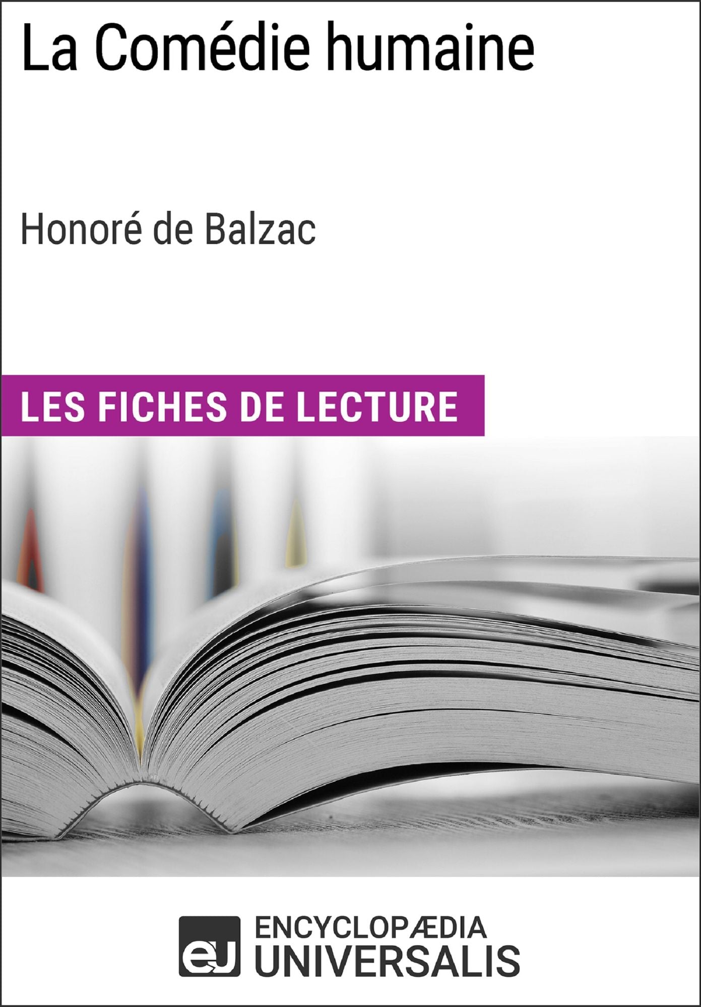 La Comédie humaine d'Honoré de Balzac (Les Fiches de Lecture d'Universalis): (Les Fiches de Lecture d'Universalis)