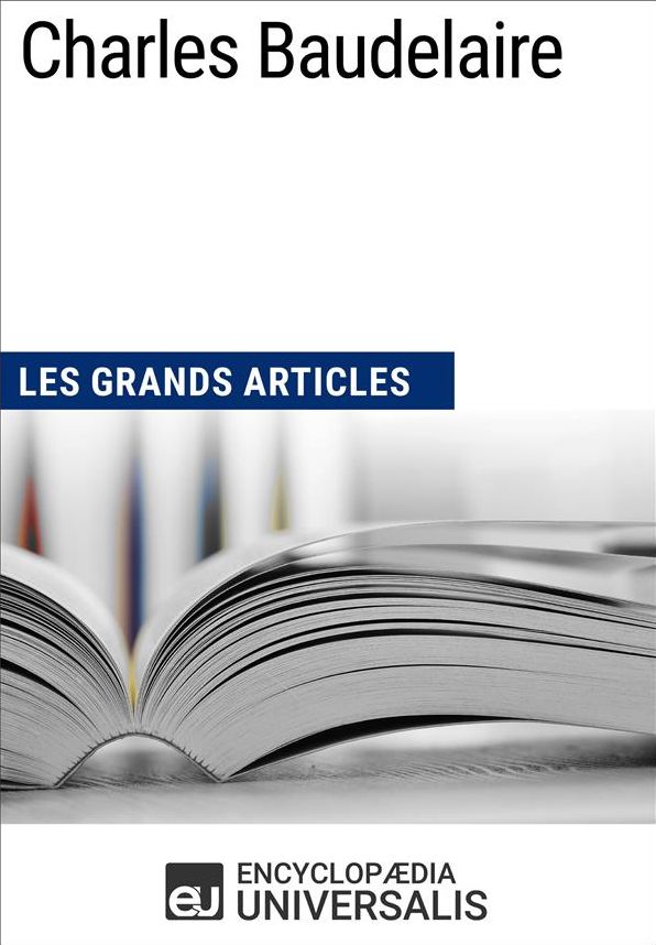 Charles Baudelaire: Les Grands Articles d'Universalis