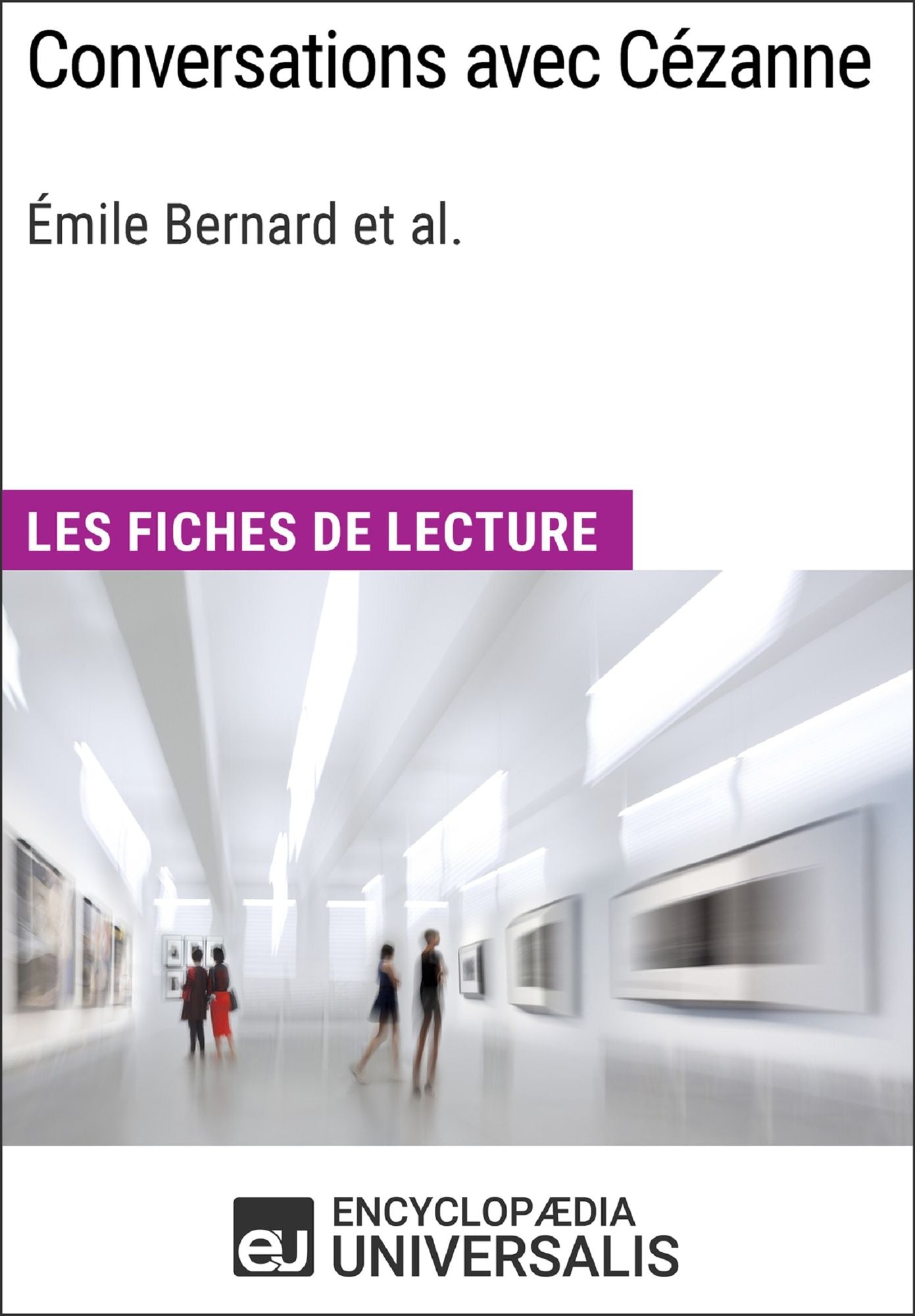 Conversations avec Cézanne d'Émile Bernard et al. (Les Fiches de Lecture d'Universalis): (Les Fiches de Lecture d'Universalis)