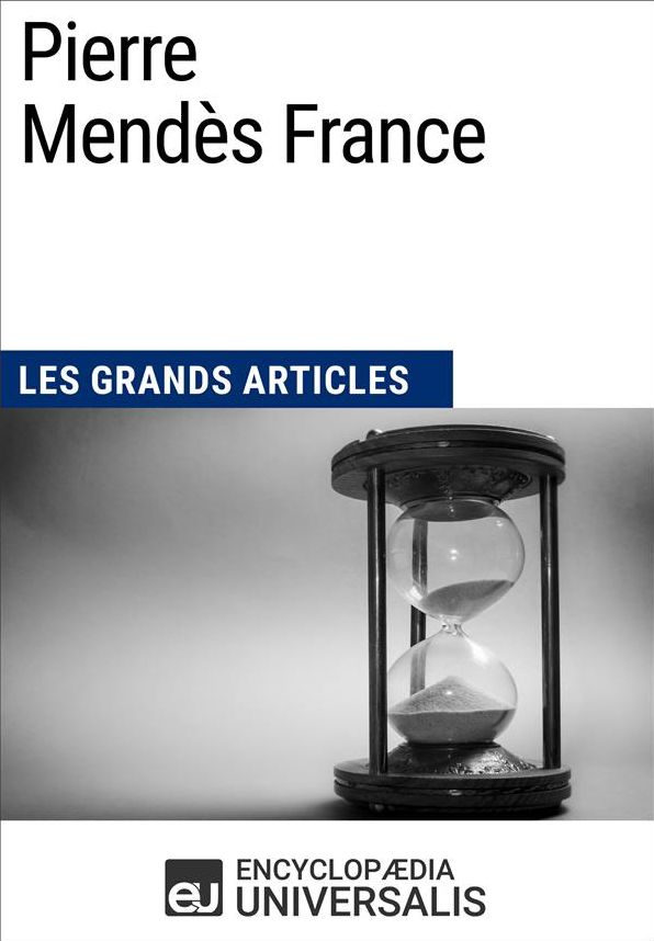 Pierre Mendès France: Les Grands Articles d'Universalis