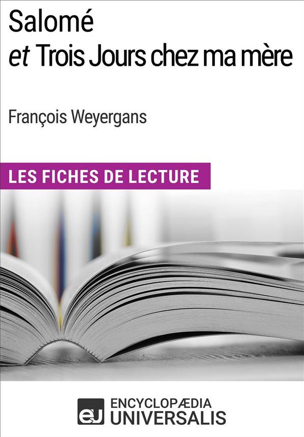 Salomé et Trois Jours chez ma mère de François Weyergans: Les Fiches de Lecture d'Universalis