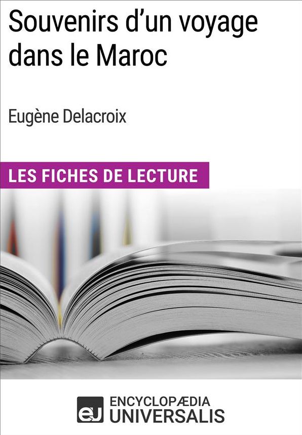 Souvenirs d'un voyage dans le Maroc d'Eugène Delacroix: Les Fiches de Lecture d'Universalis
