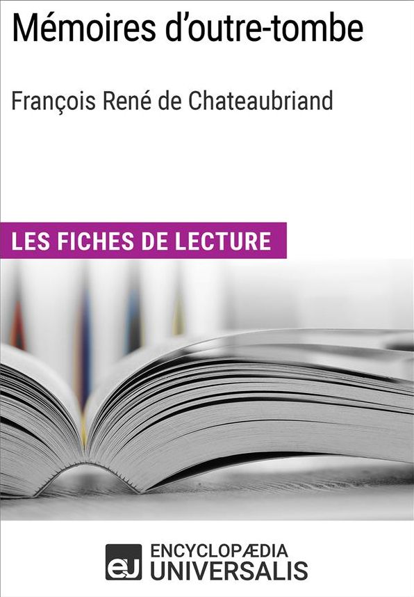 Mémoires d'outre-tombe de François René de Chateaubriand: Les Fiches de lecture d'Universalis