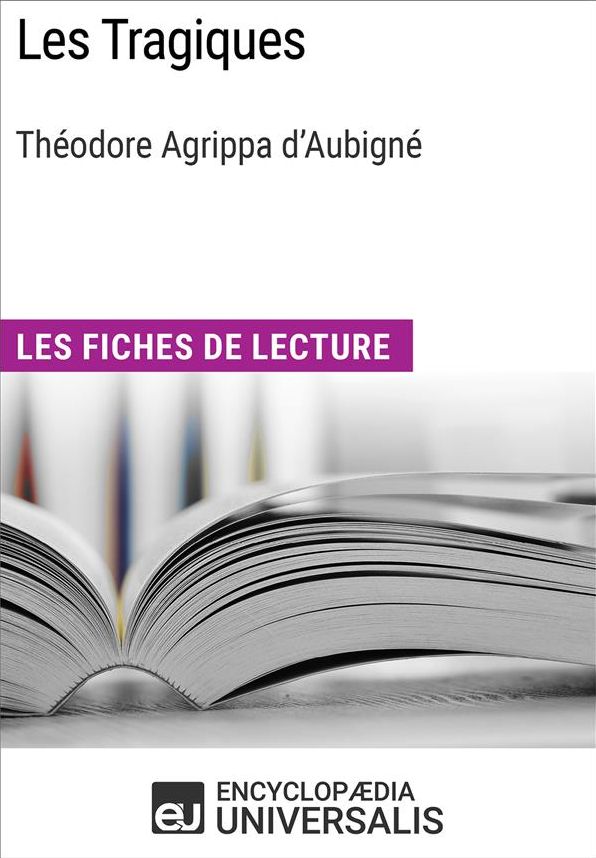 Les Tragiques de Théodore Agrippa d'Aubigné: Les Fiches de lecture d'Universalis