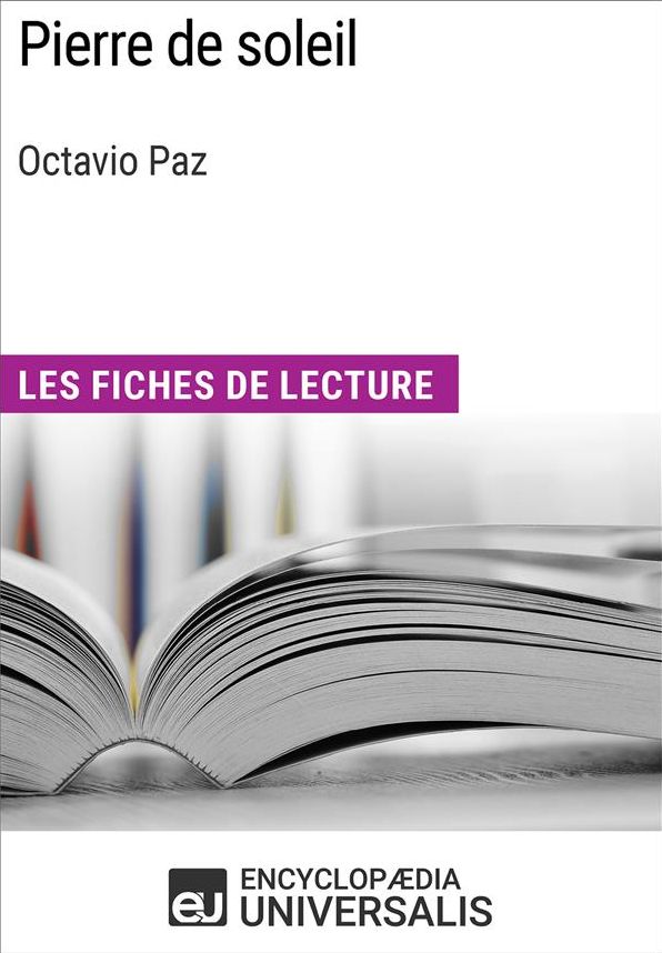 Pierre de soleil d'Octavio Paz: Les Fiches de lecture d'Universalis