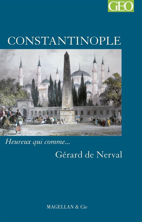 Constantinople: Heureux qui comme... Gérard de Nerval