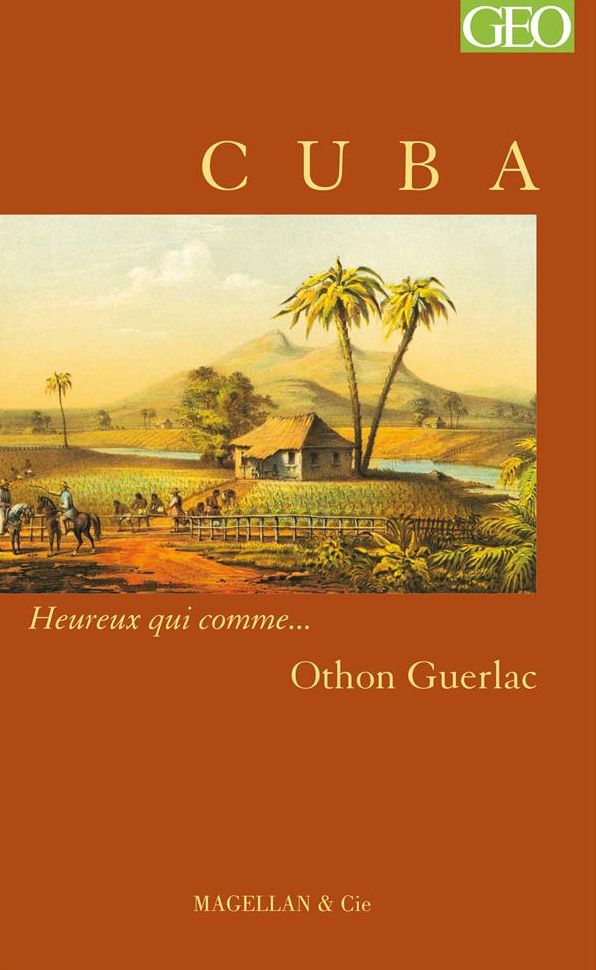 Cuba: Heureux qui comme... Othon Guerlac
