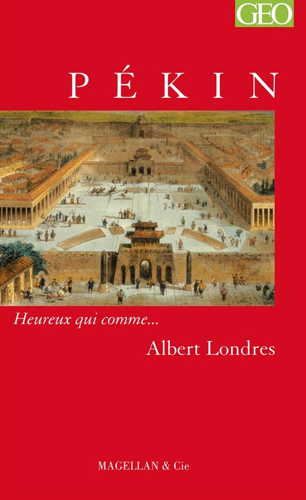 Pékin: Heureux qui comme... Albert Londres