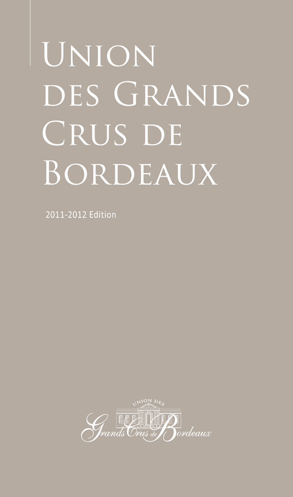 Guide to the Union Des Grands Crus de Bordeaux: 2011-2012 Edition