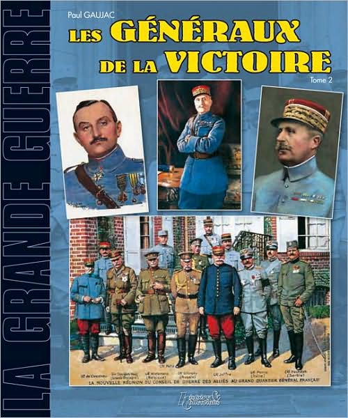 Les Generaux de la Grande Guerre: Tome 2