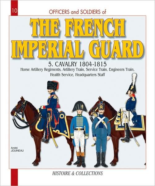 The French Imperial Guard. Volume 5: Cavalry 1804-1815