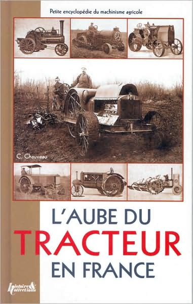 L'Aube du Tracteur en France: Petite Encyclopedie Agricole