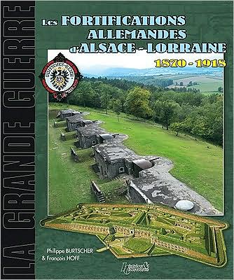 Les Fortifications d'Alsace Lorraine: 1870-1918