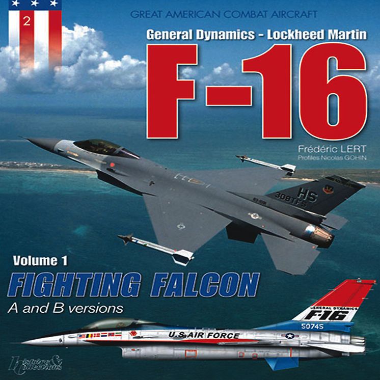 General Dynamics-Lockheed Martin F-16: Volume 1: Fighting Falcon - A and B Versions