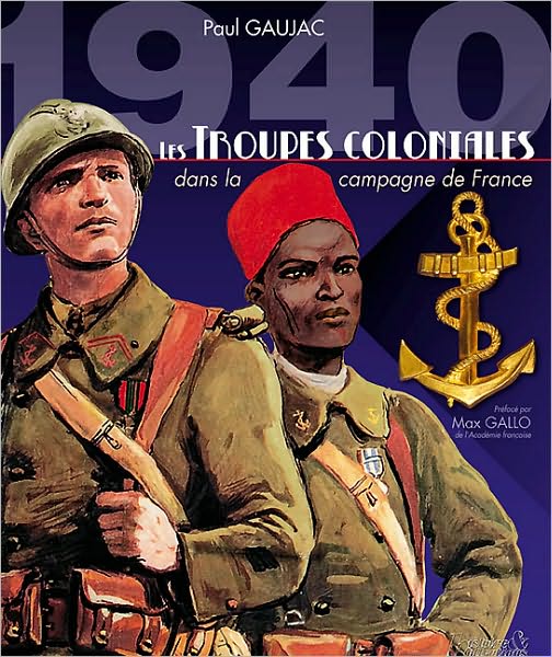 1940 Les Troupes Coloniales: Dans la Campagne de France