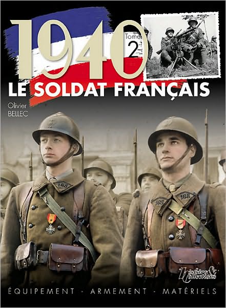 1940 Le Soldat Francais Tome 2: Equipement Amement Matieres
