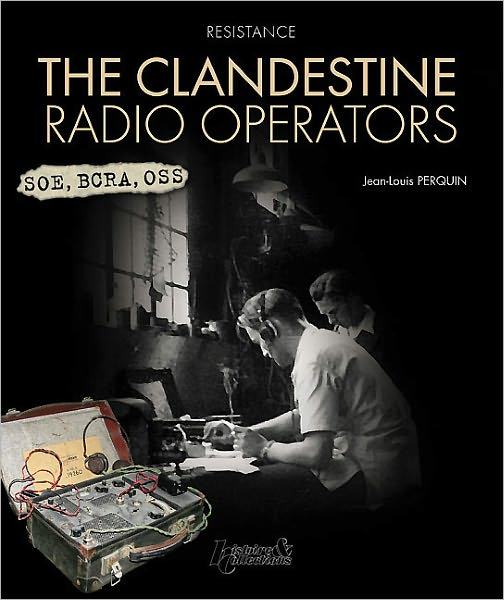 The Clandestine Radio Operators: SOE BCRA OSS