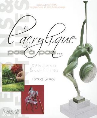 L'Acrylique Pas A Pas: Debutants & Confirmes