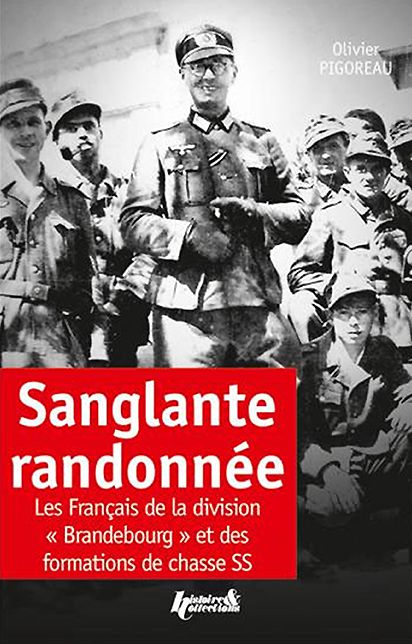 La Sanglante Randonnee: Les Francais de la 8e Compagnie 'Bradenbourg" et des Formations de Chasse SS