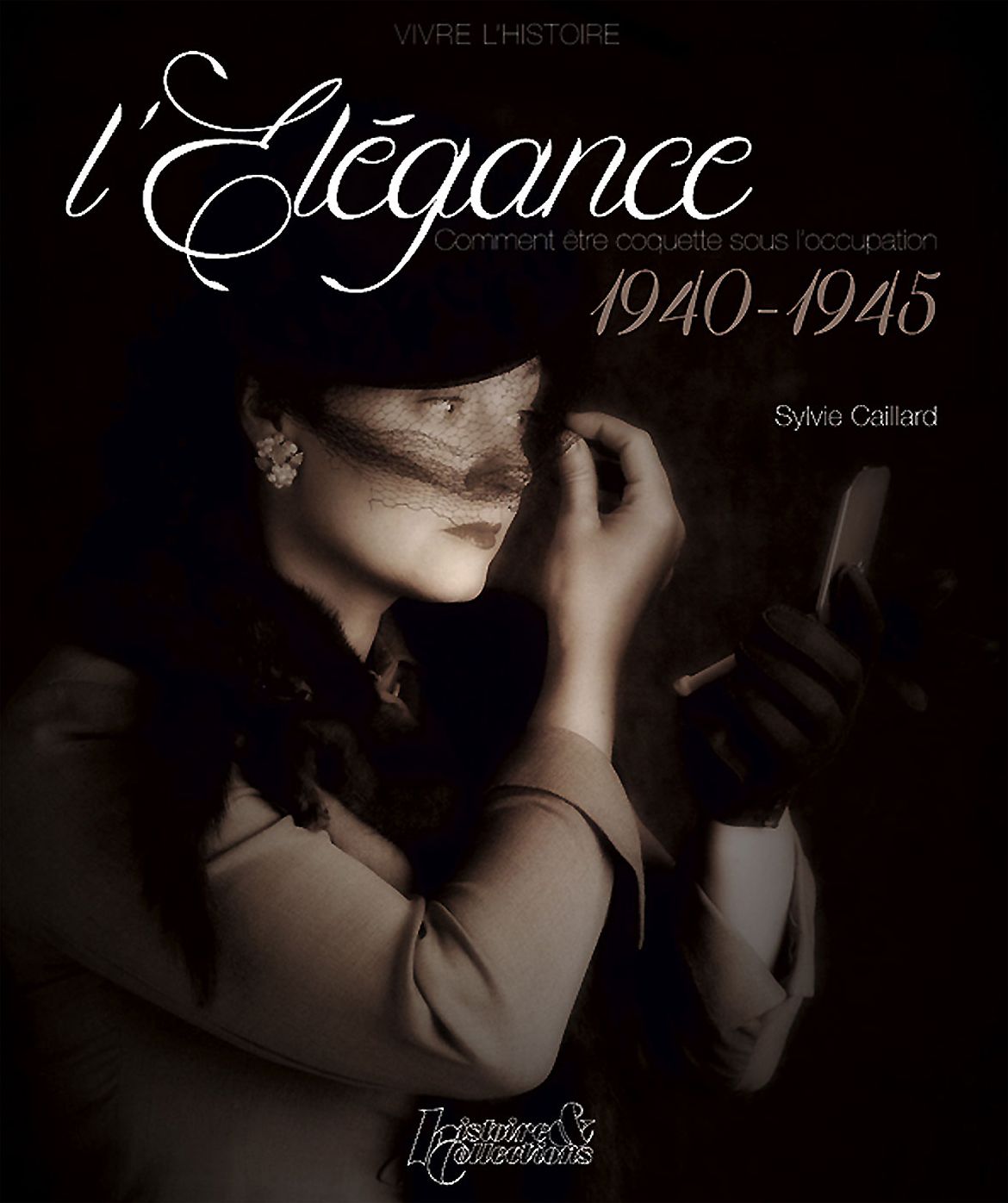 L'Elegance: Comment etre coquette sous l'occupation 1940-1945