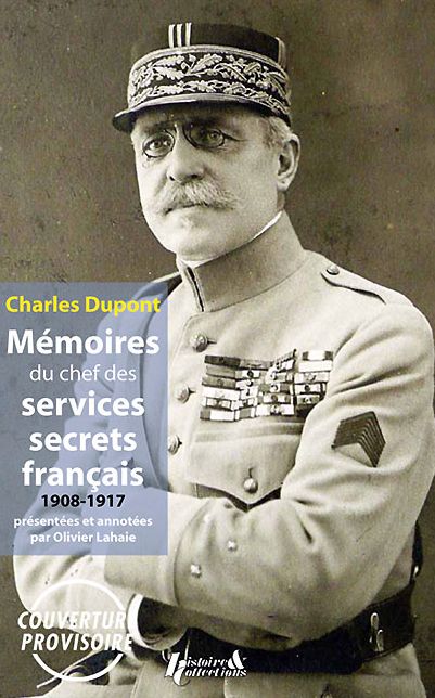 Charles Dupont: Memoires du chef des Services Secrets Francais Durant la Grande Guerre