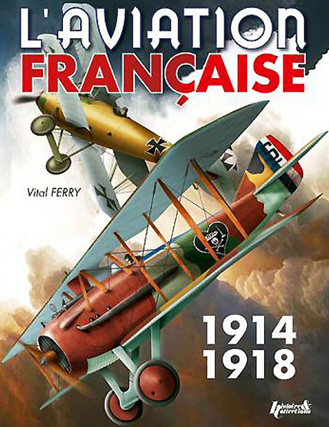 L'Aviation Francaise pendant la Premiere Guerre Mondiale