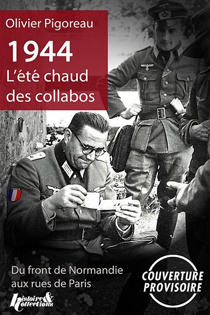 1944, L'ete Chaud des Collabos: Du front de Normandie aux rue de Paris