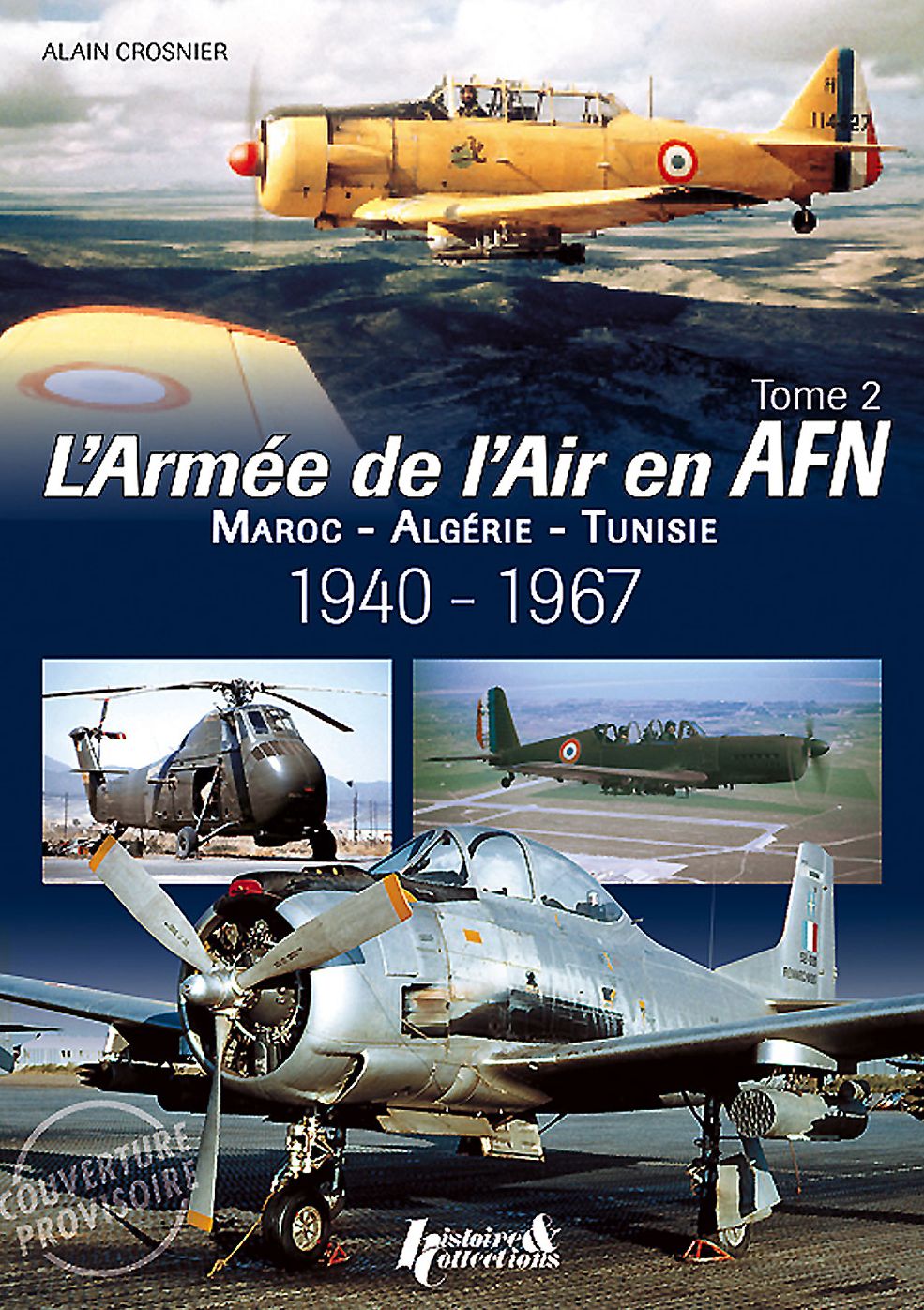 The French Air Force in North Africa: Volume 2: Morocco - Algeria - Tunisia - 1940-1967