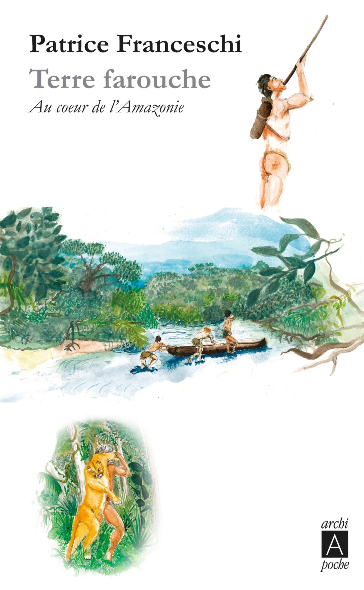 Terre farouche: Au coeur de l'Amazonie